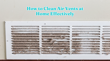 How to Clean Air Vents at Home Effectively