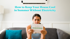 How to Keep Your House Cool in Summer Without Electricity