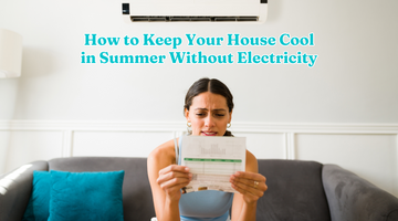 How to Keep Your House Cool in Summer Without Electricity
