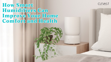 How Smart Humidifiers Can Improve Your Home Comfort and Health