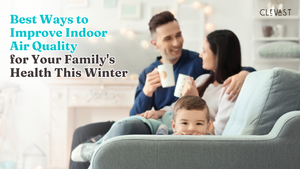 Best Ways to Improve Indoor Air Quality for Your Family's Health This Winter