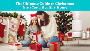 The Ultimate Guide to Christmas Gifts for a Healthy Home