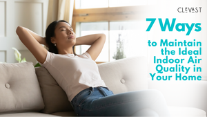 7 Ways to Maintain the Ideal Indoor Air Quality in Your Home