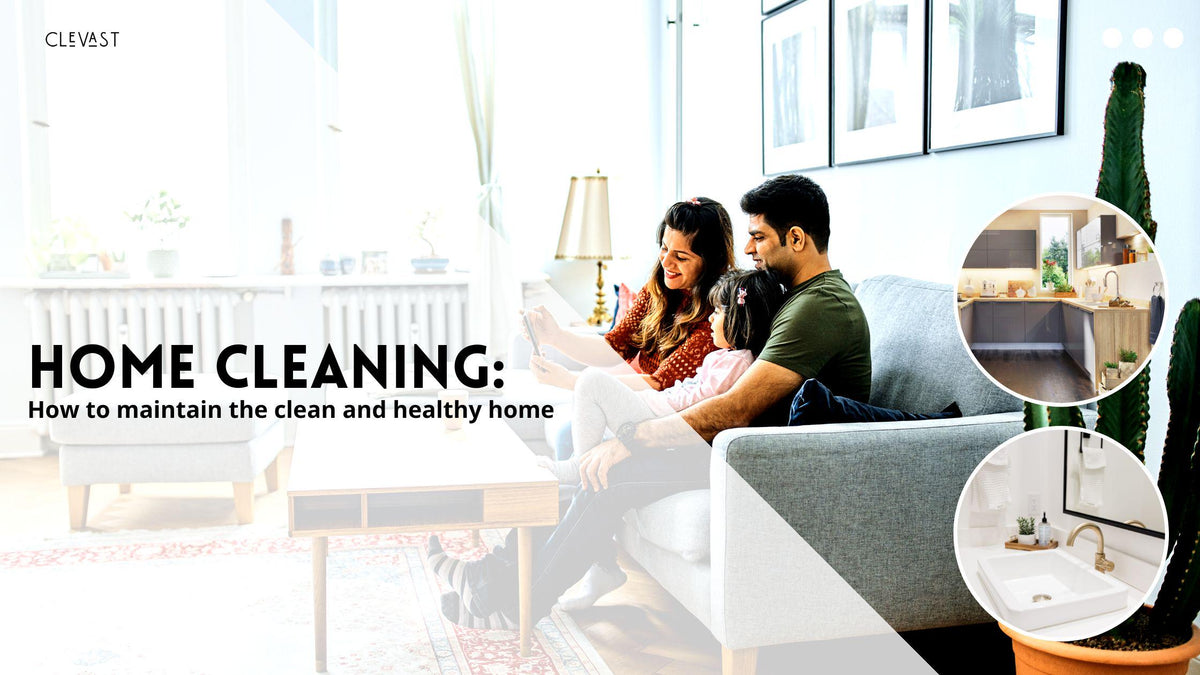 Essential Home Cleaning Tips for a Clean and Healthy Living Space – CLEVAST