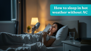 How to Sleep in Hot Weather Without AC