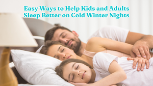 Easy Ways to Help Kids and Adults Sleep Better on Cold Winter Nights