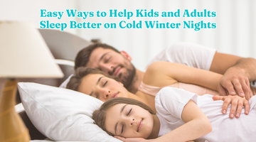 Easy Ways to Help Kids and Adults Sleep Better on Cold Winter Nights