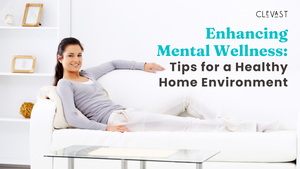 Enhancing Mental Wellness: Tips for a Healthy Home Environment