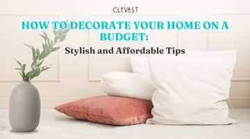 How to Decorate Your Home on a Budget: Stylish and Affordable Tips