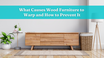 What Causes Wood Furniture to Warp and How to Prevent It