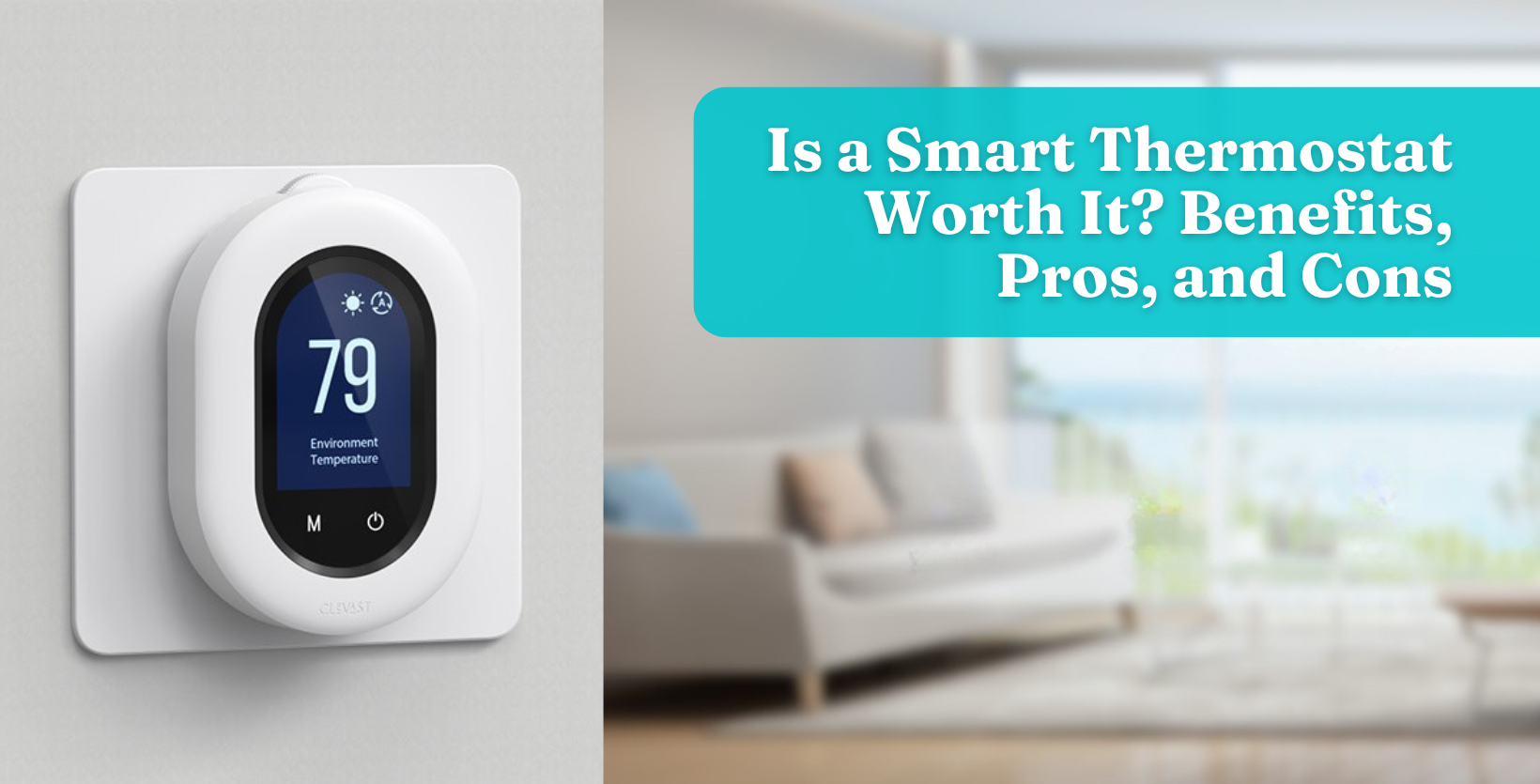 Is a Smart Thermostat Worth It? Benefits, Pros, and Cons – CLEVAST