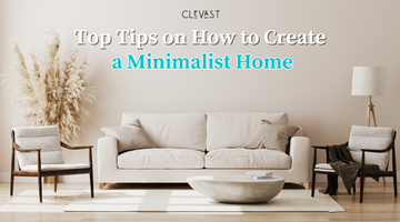 Top Tips on How to Create a Minimalist Home