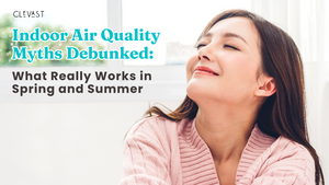 Indoor Air Quality Myths Debunked: What Really Works in Spring and Summer