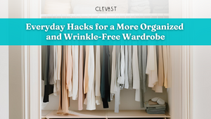 Everyday Hacks for a More Organized and Wrinkle-Free Wardrobe